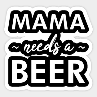 Mama Needs a Beer - Funny Sticker